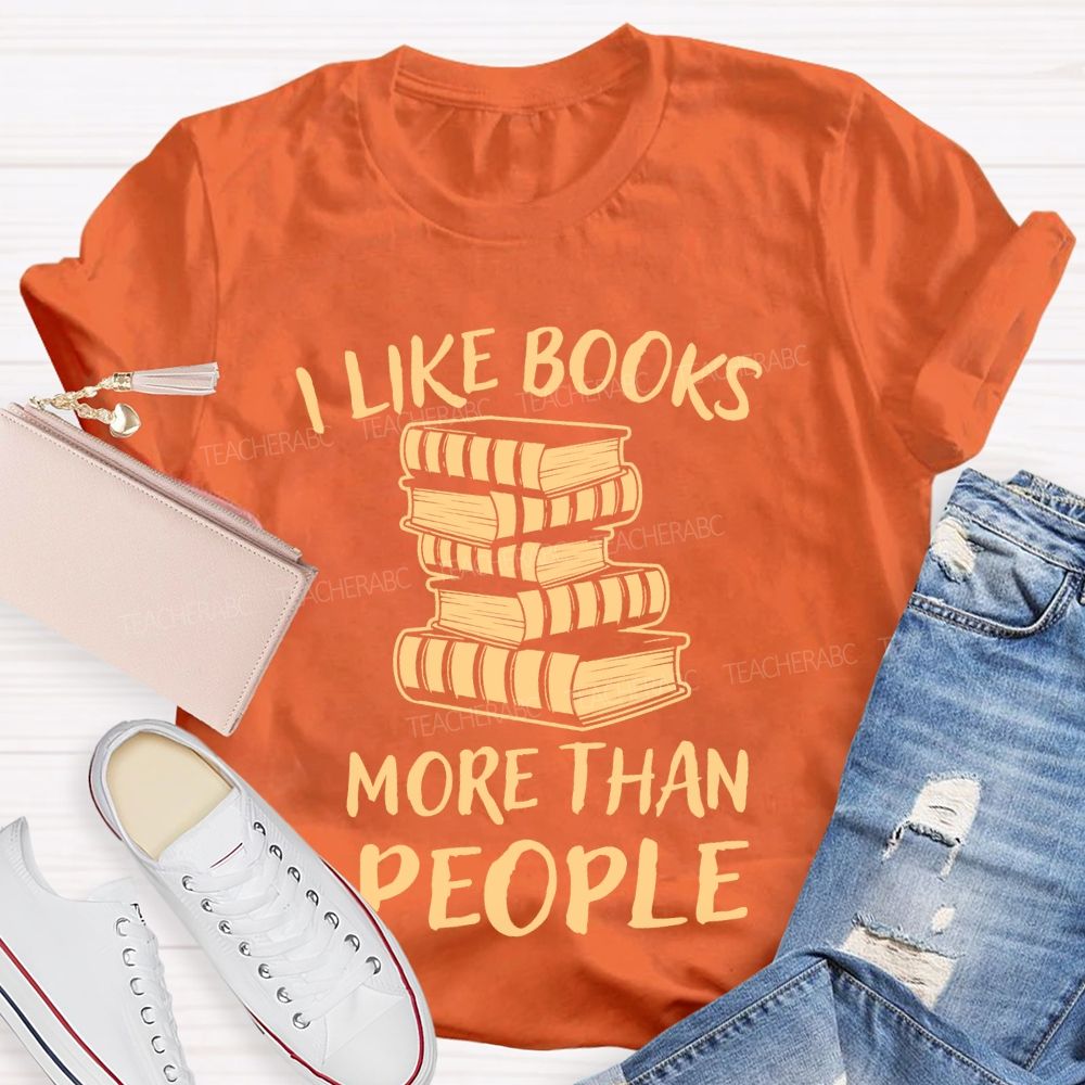 I Like Books More Than People  Teacher T-shirt