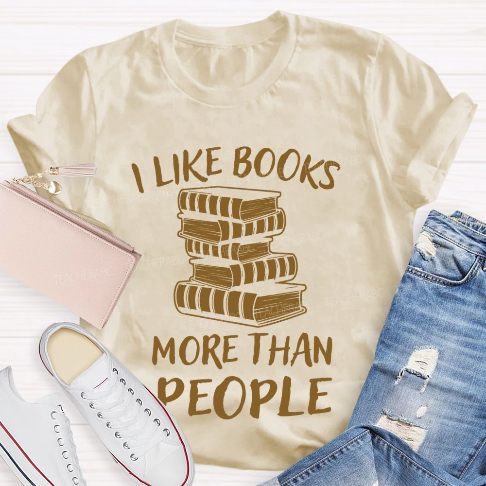 I Like Books More Than People  Teacher T-shirt