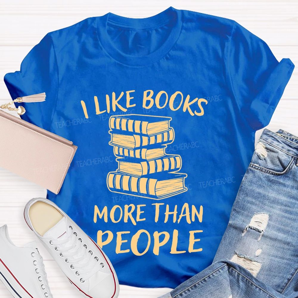 I Like Books More Than People  Teacher T-shirt