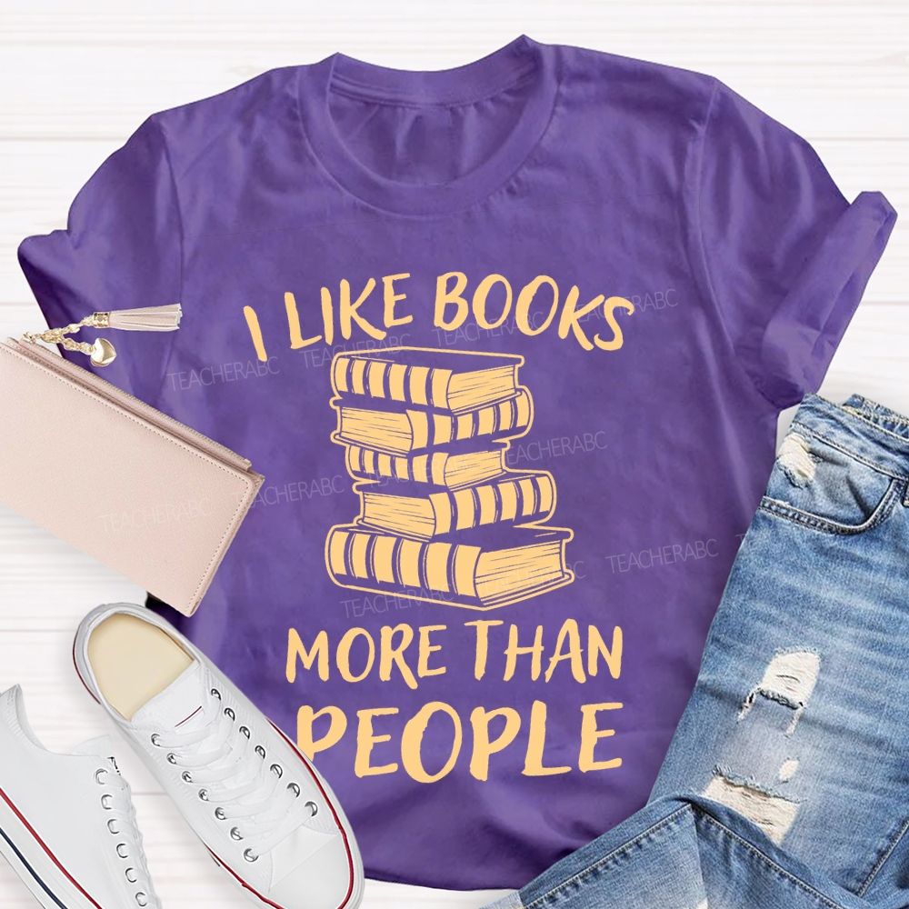 I Like Books More Than People  Teacher T-shirt