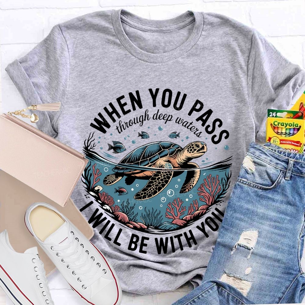 When You Pass Through Deep Waters  I Will Be With You   Teacher T-shirt