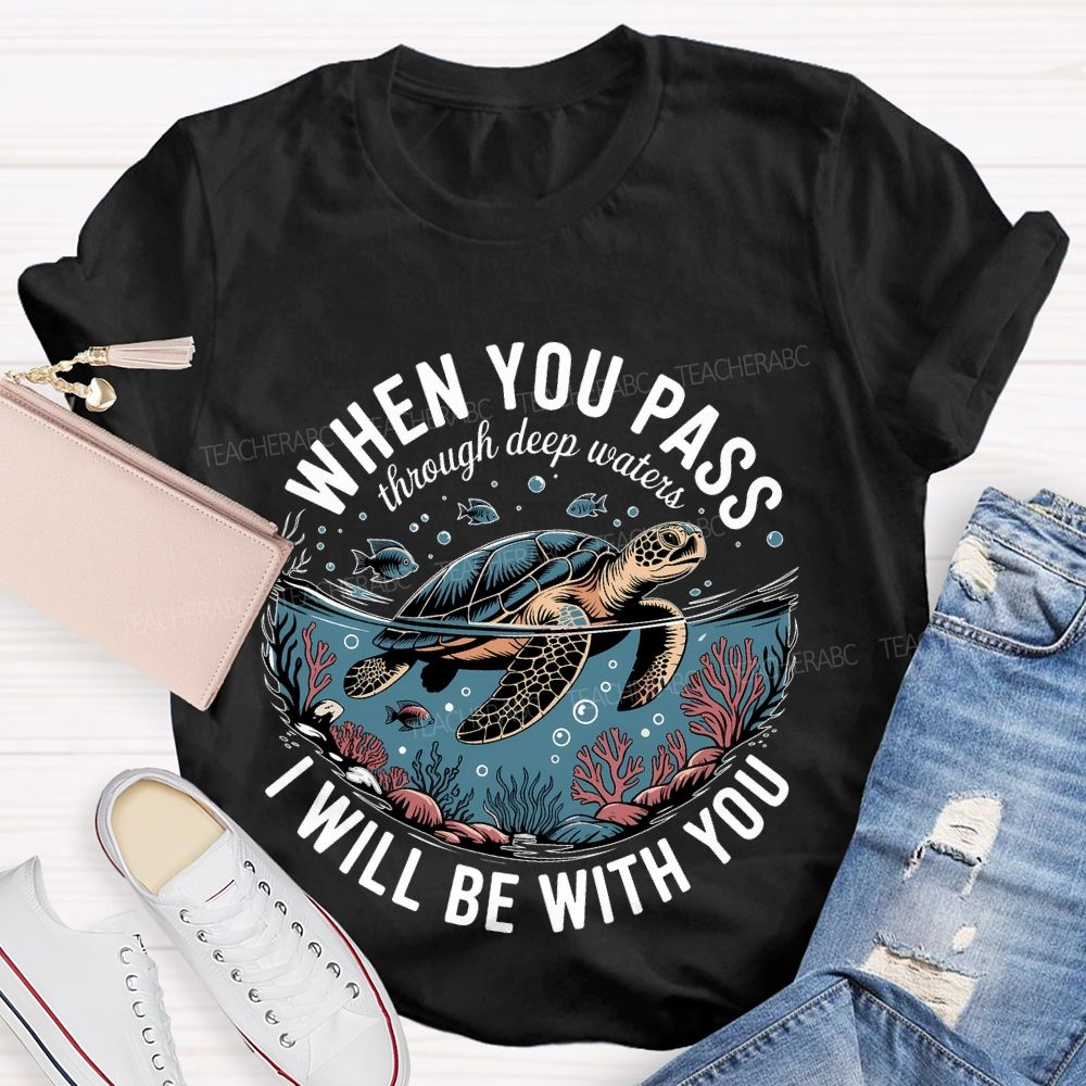 When You Pass Through Deep Waters  I Will Be With You   Teacher T-shirt