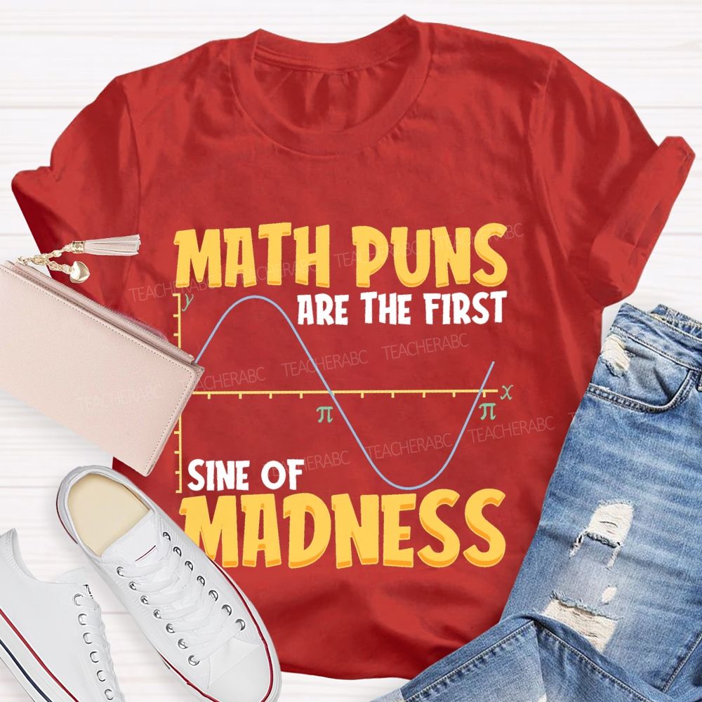 Math Puns Are The First Sine Of Madness Letters  Teacher T-shirt