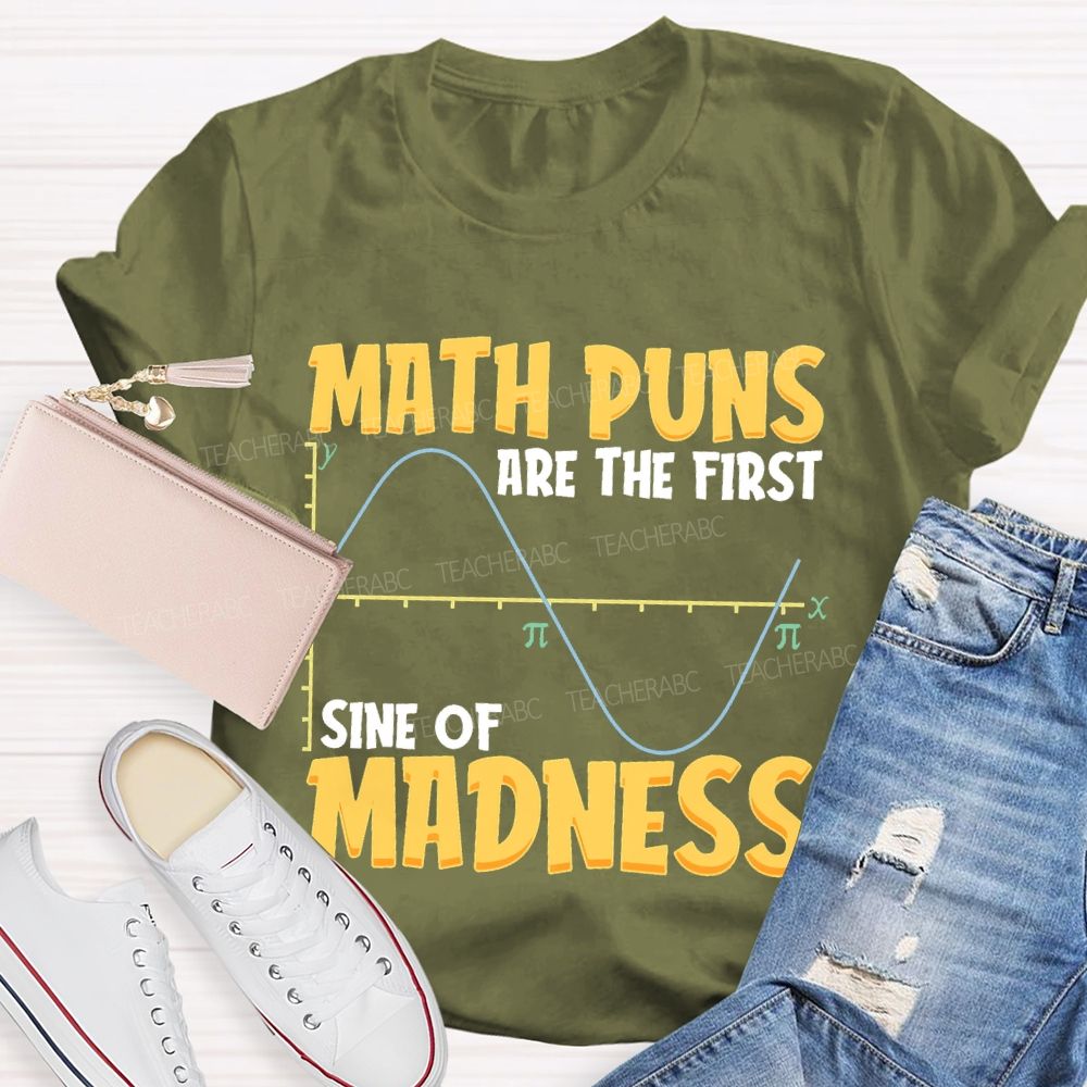 Math Puns Are The First Sine Of Madness Letters  Teacher T-shirt