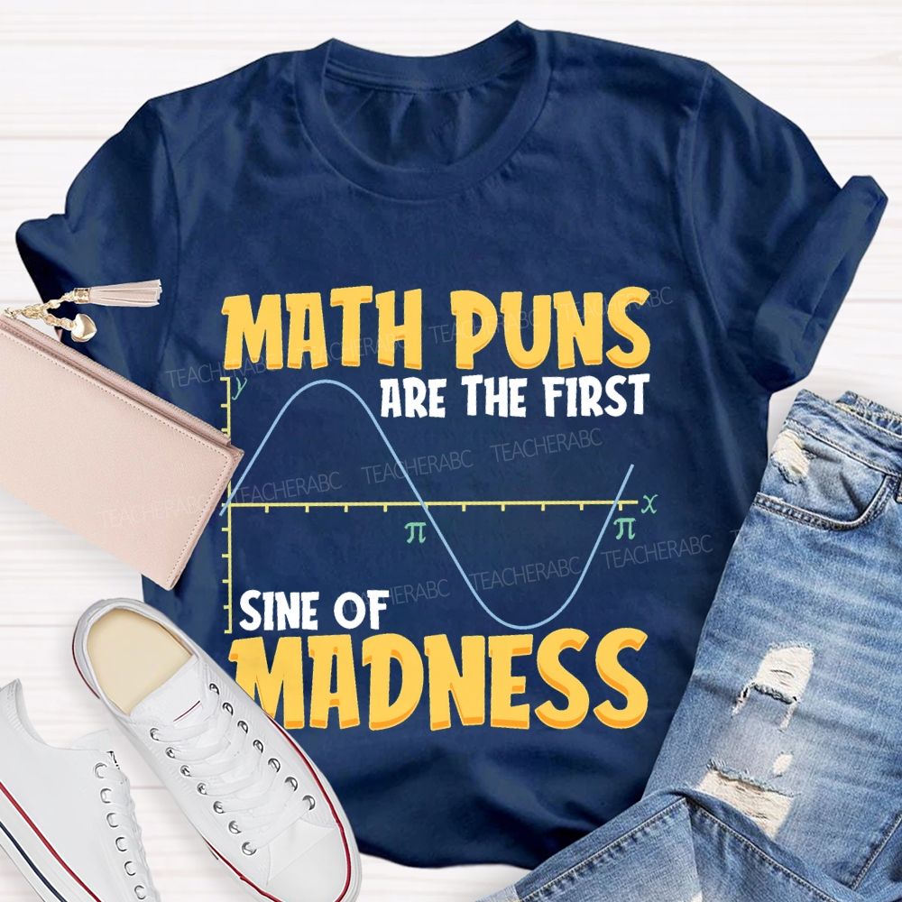 Math Puns Are The First Sine Of Madness Letters  Teacher T-shirt