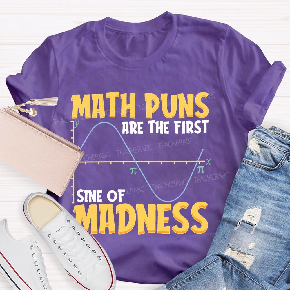 Math Puns Are The First Sine Of Madness Letters  Teacher T-shirt