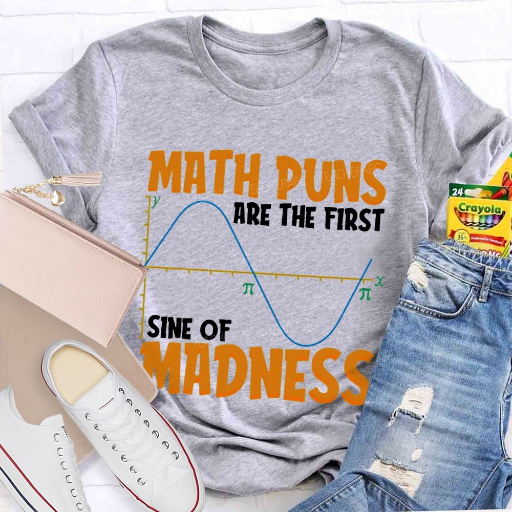 Math Puns Are The First Sine Of Madness Letters  Teacher T-shirt