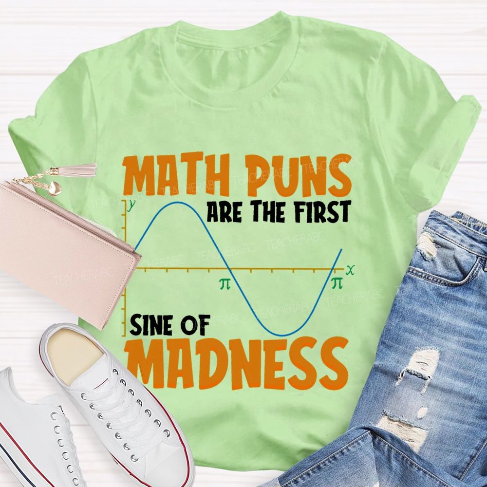 Math Puns Are The First Sine Of Madness Letters  Teacher T-shirt
