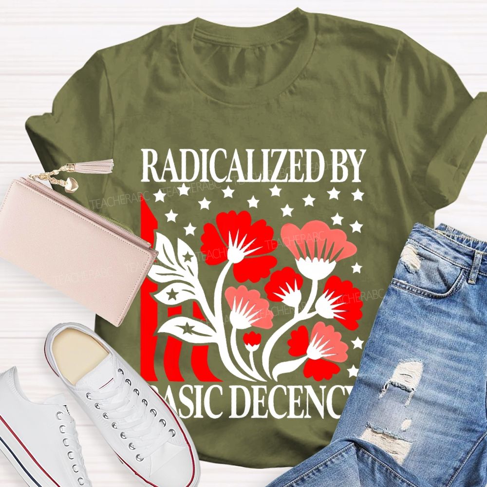 Radicalized By Basic Decency Flowers Stars  Teacher T-shirt