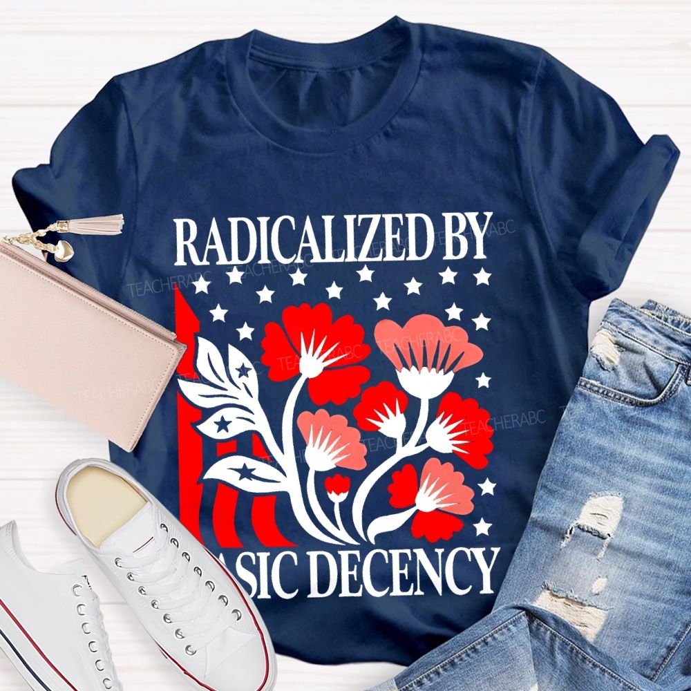 Radicalized By Basic Decency Flowers Stars  Teacher T-shirt