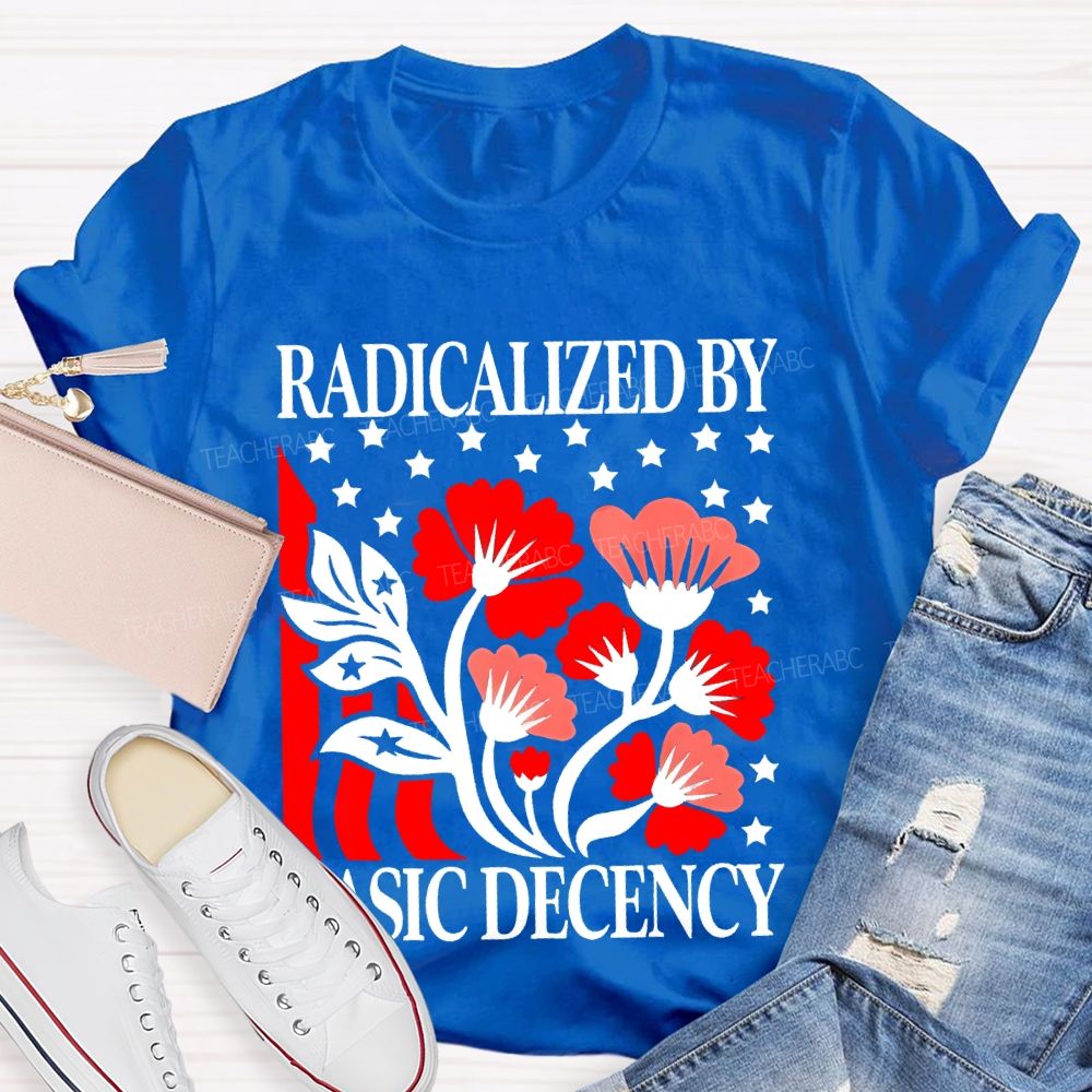 Radicalized By Basic Decency Flowers Stars  Teacher T-shirt
