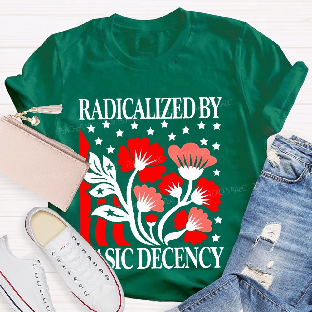 Radicalized By Basic Decency Flowers Stars  Teacher T-shirt