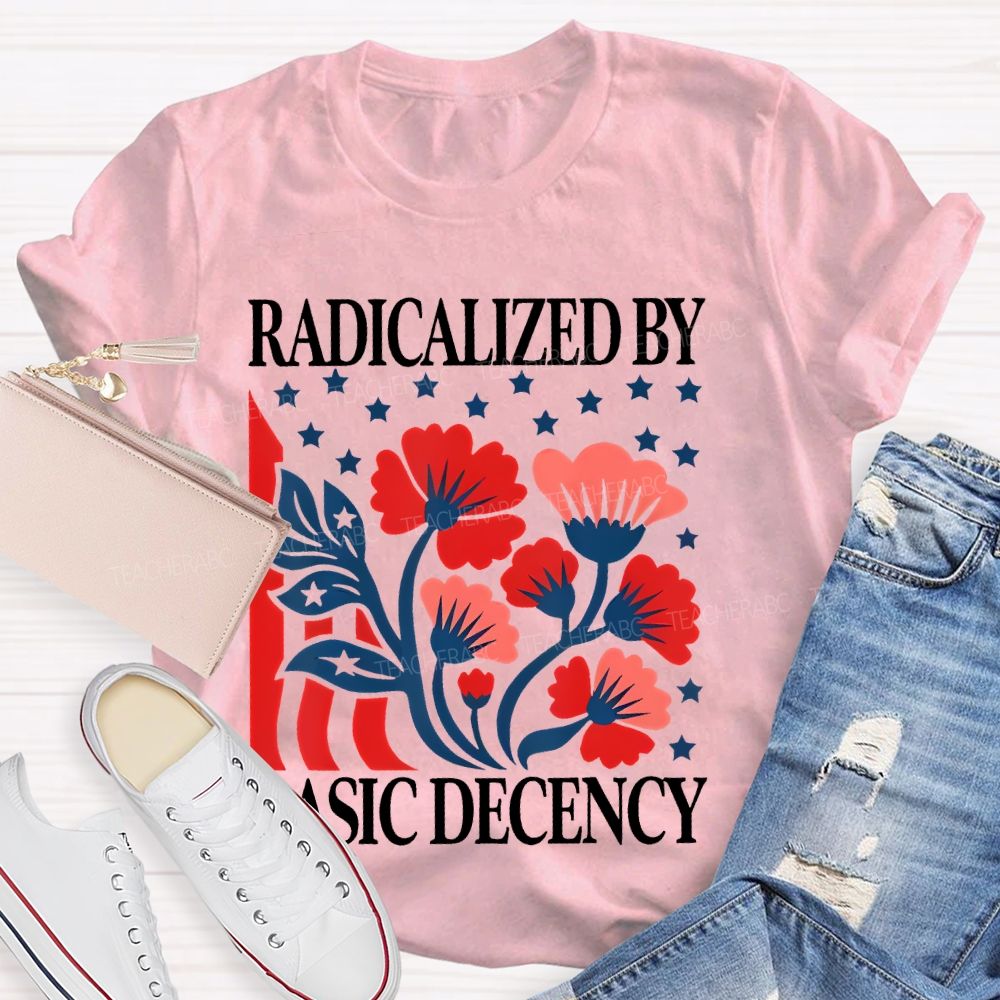 Radicalized By Basic Decency Flowers Stars  Teacher T-shirt
