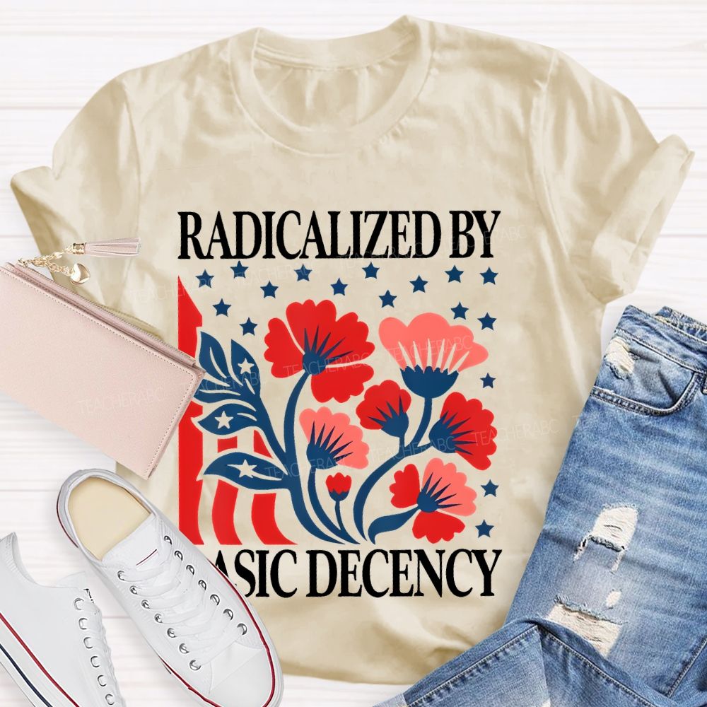 Radicalized By Basic Decency Flowers Stars  Teacher T-shirt