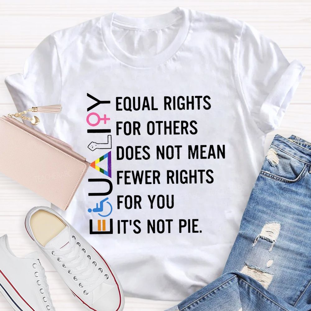 Equaligy Equal Rights For Others Does Not Mean Fewer Rights For You  Teacher T-shirt