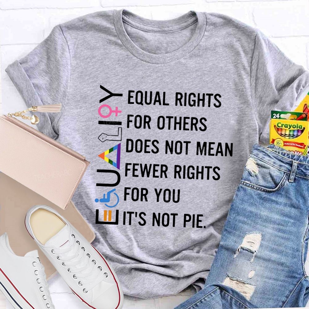 Equaligy Equal Rights For Others Does Not Mean Fewer Rights For You  Teacher T-shirt