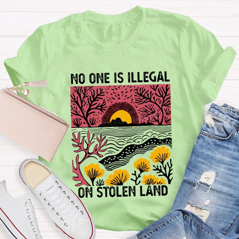 Not One Is Illegal On Stolen Land Teacher T-shirt