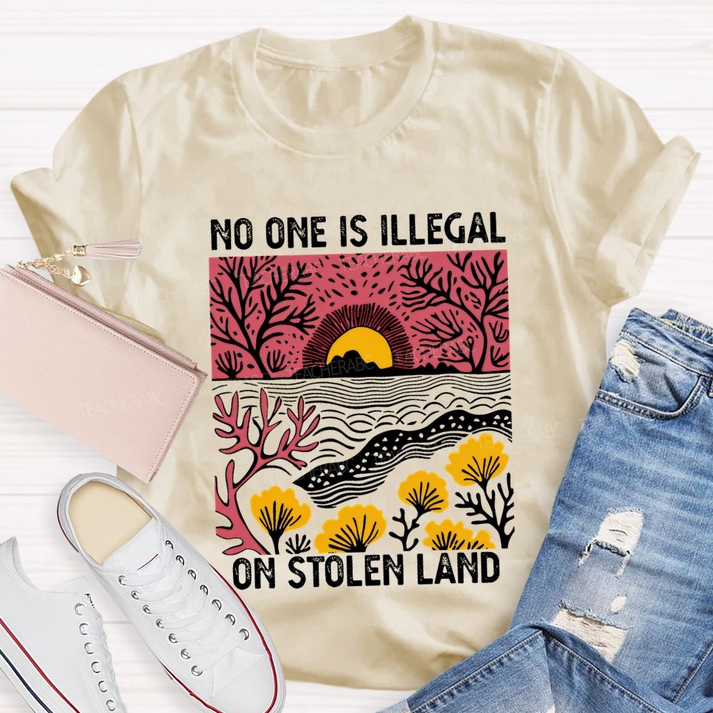 Not One Is Illegal On Stolen Land Teacher T-shirt