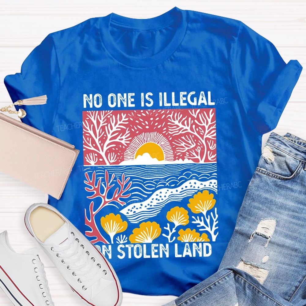 Not One Is Illegal On Stolen Land Teacher T-shirt