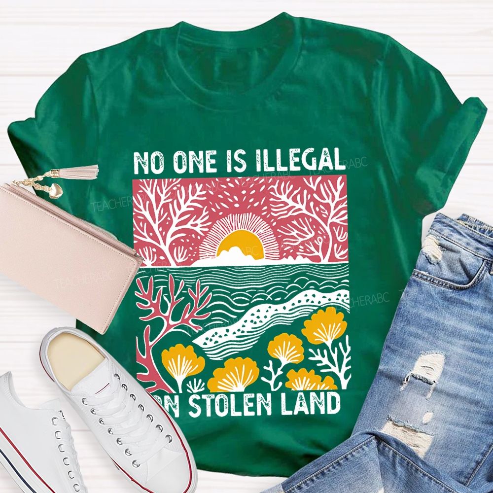 Not One Is Illegal On Stolen Land Teacher T-shirt