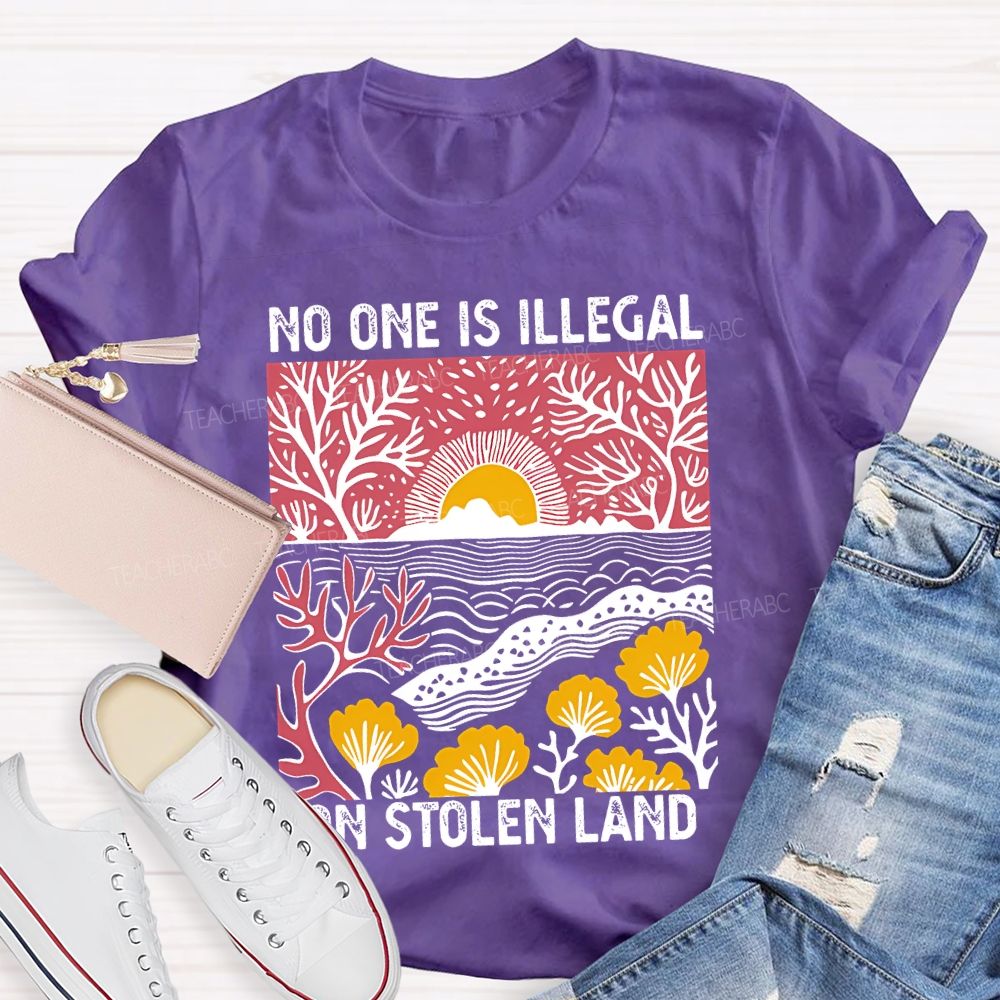 Not One Is Illegal On Stolen Land Teacher T-shirt