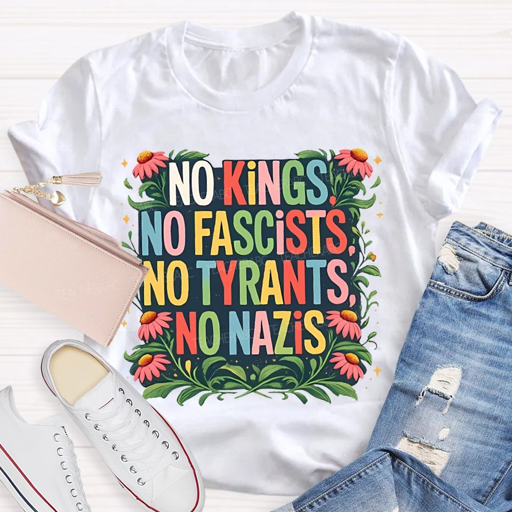 No Kings No Fascists No Tyrants No Nazis Teacher T-shirt