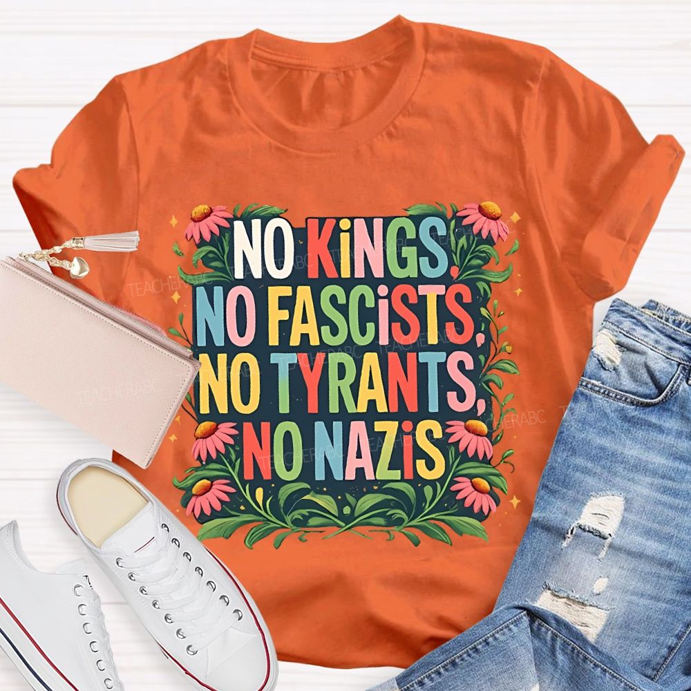 No Kings No Fascists No Tyrants No Nazis Teacher T-shirt