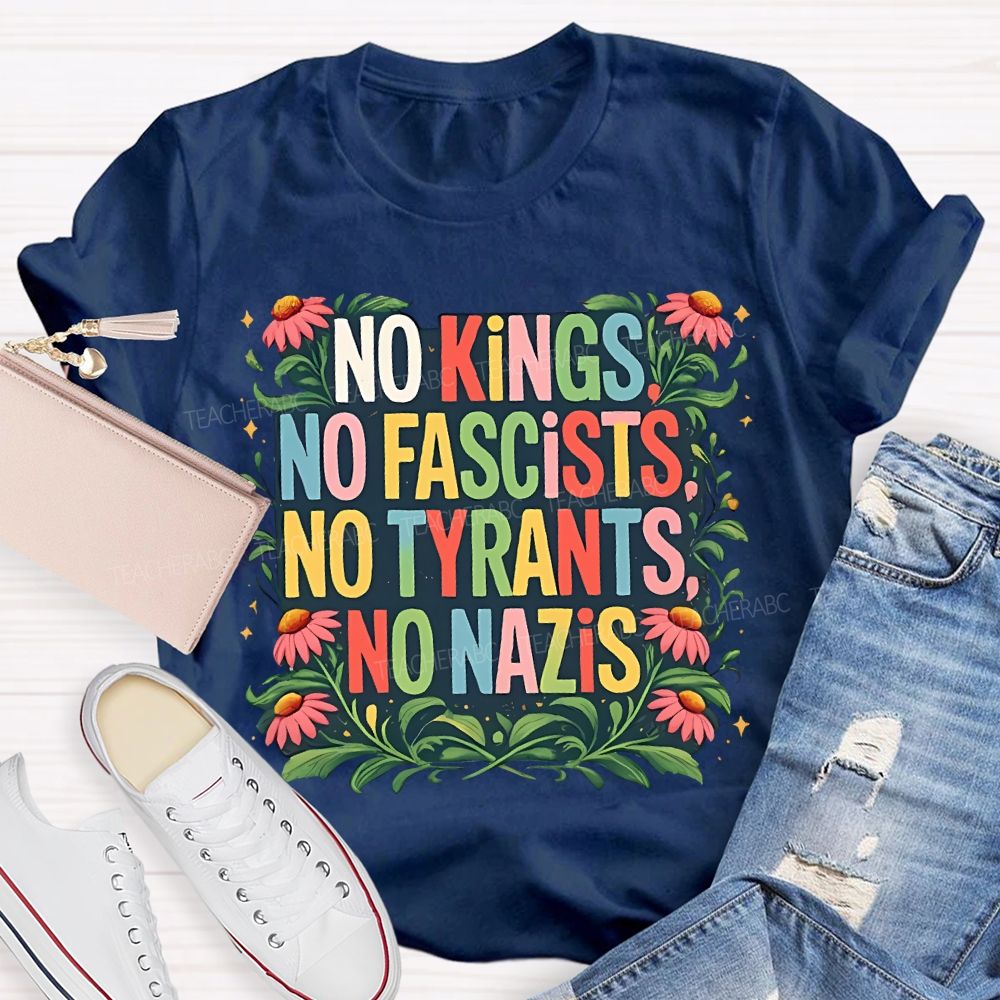 No Kings No Fascists No Tyrants No Nazis Teacher T-shirt