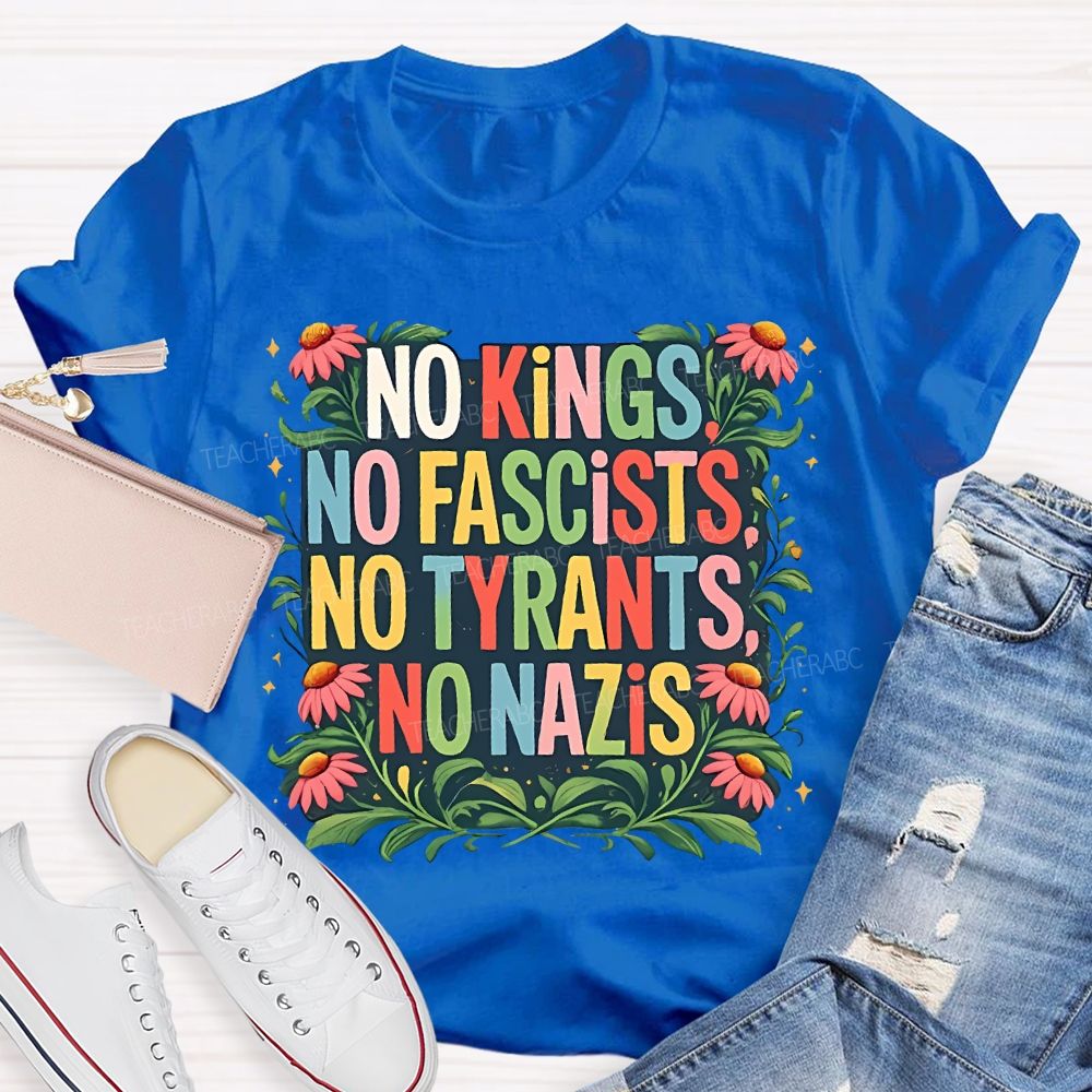 No Kings No Fascists No Tyrants No Nazis Teacher T-shirt