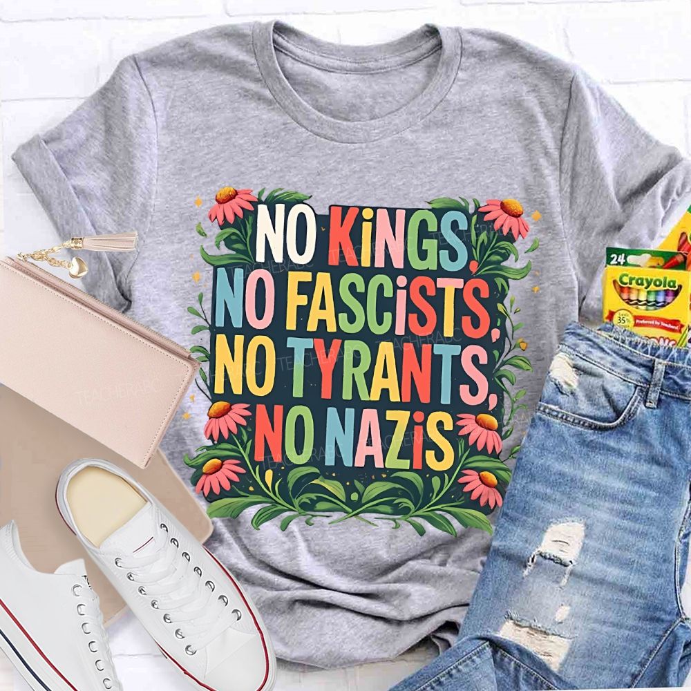 No Kings No Fascists No Tyrants No Nazis Teacher T-shirt