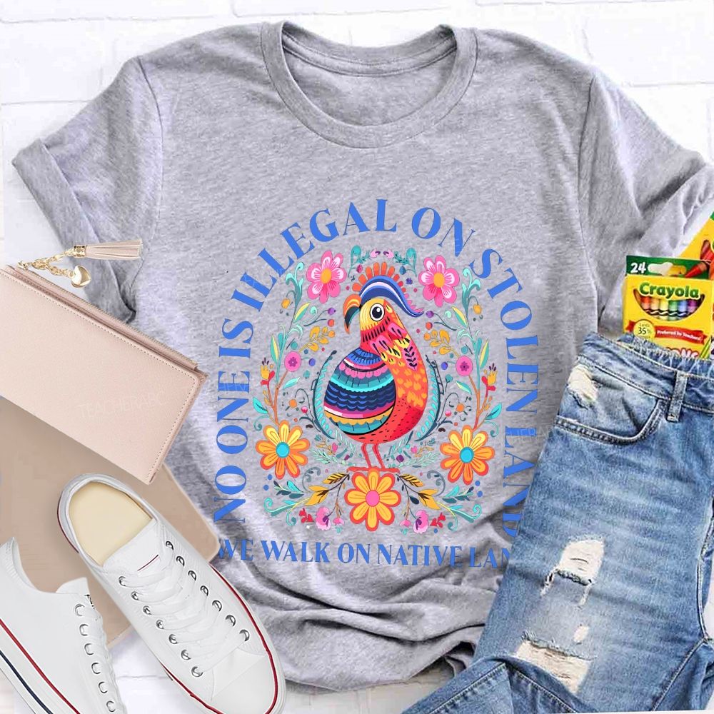 No One Is Illegal On Stolen Land We Walk On Native Land Teacher T-shirt