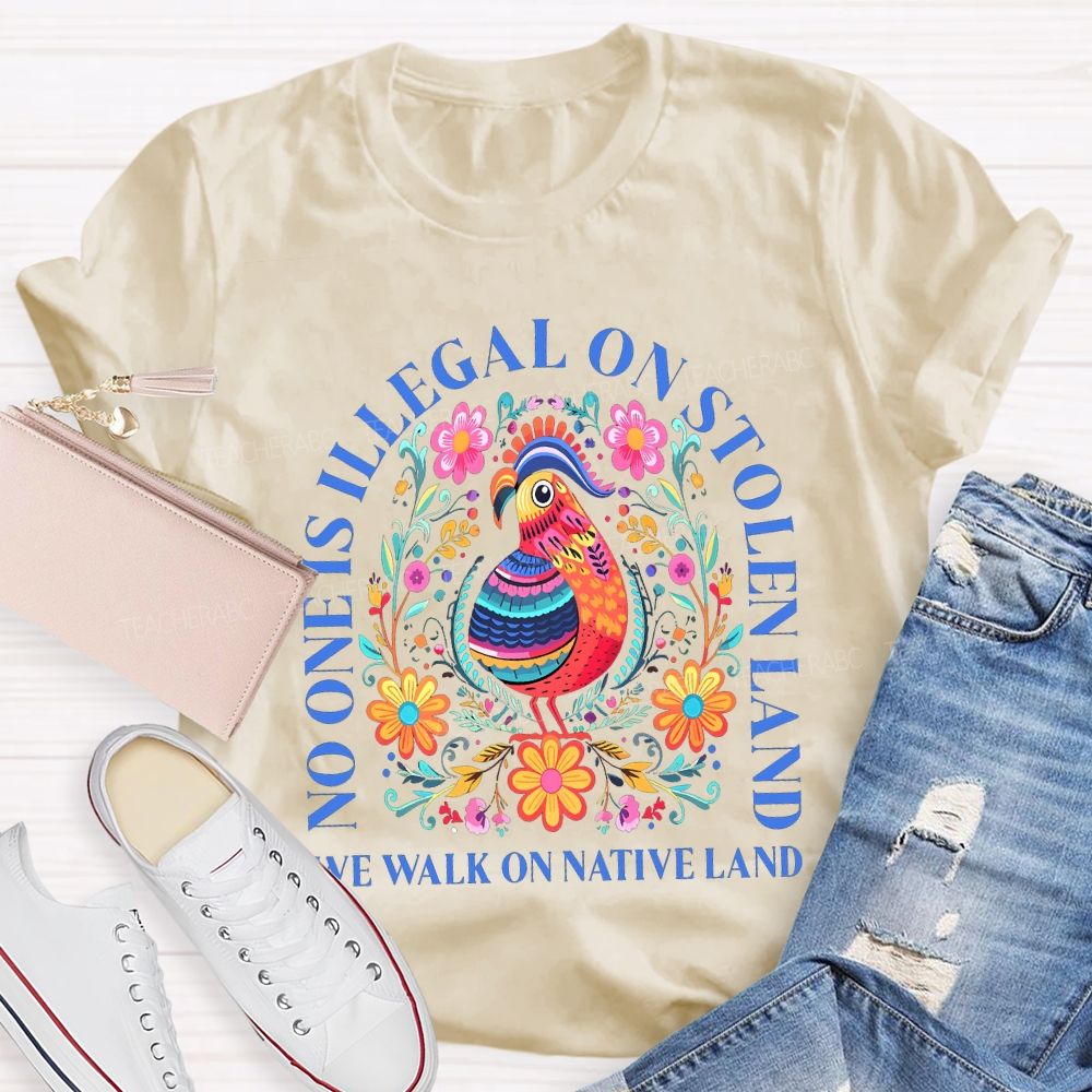 No One Is Illegal On Stolen Land We Walk On Native Land Teacher T-shirt