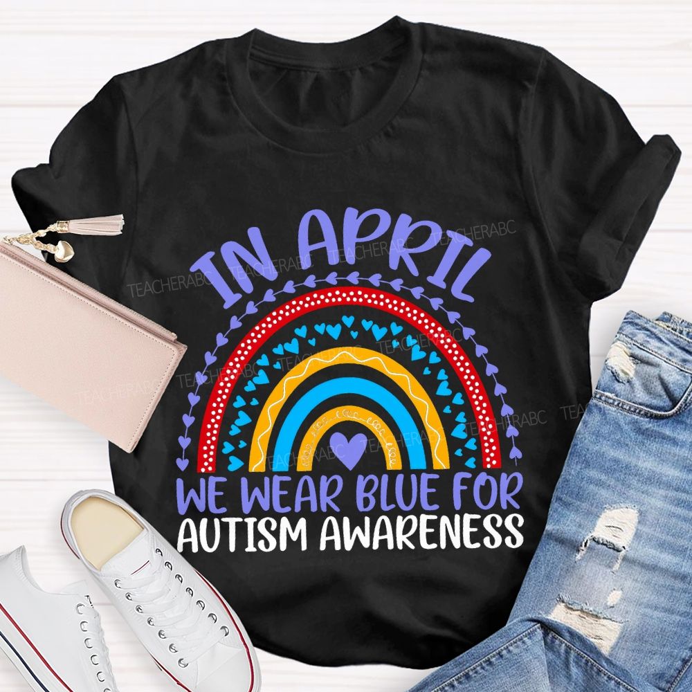In April We Wear Blue For Autism Awareness Teacher T-shirt