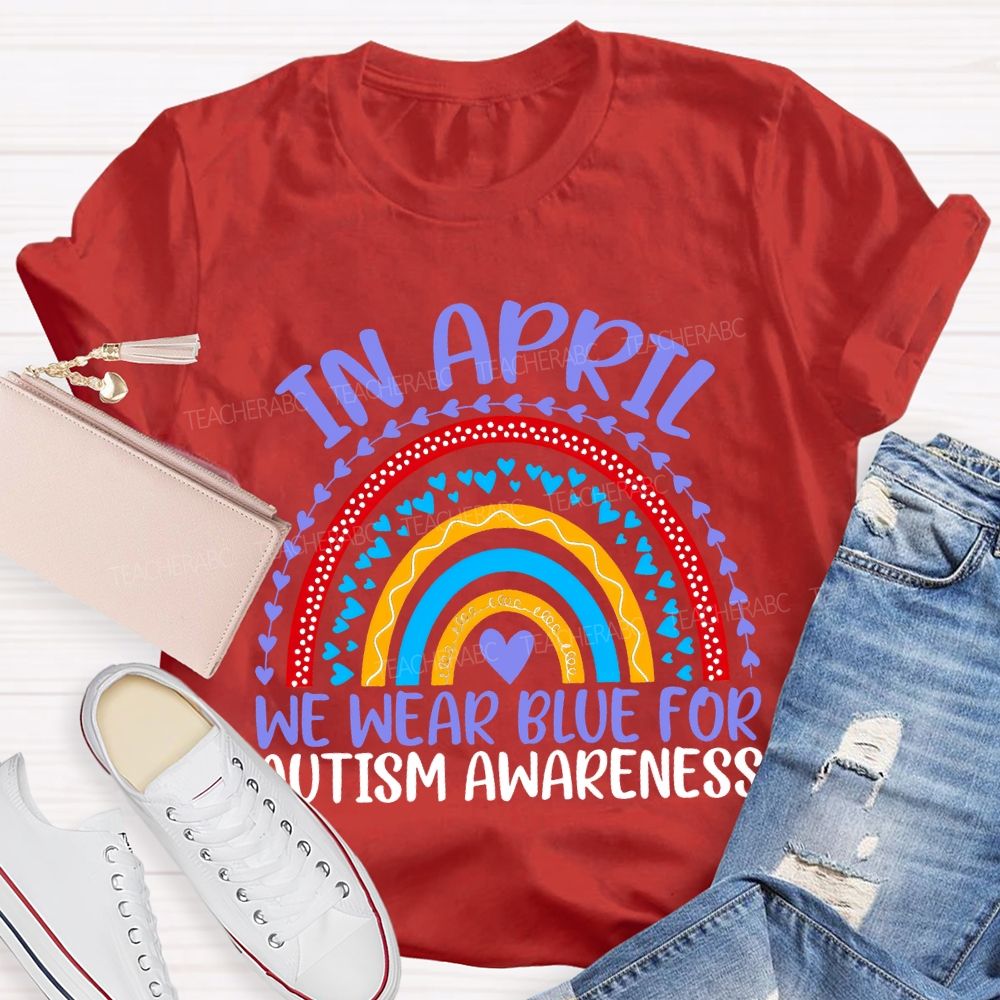 In April We Wear Blue For Autism Awareness Teacher T-shirt