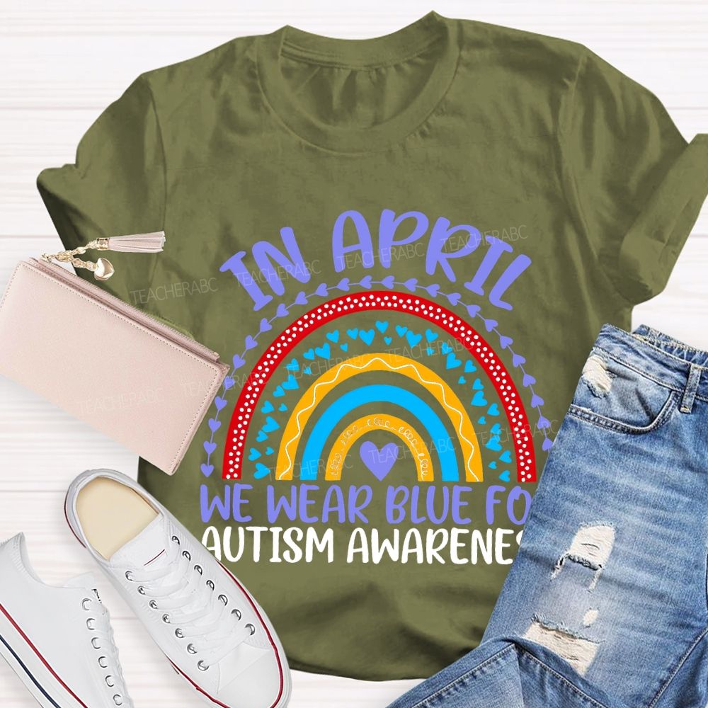 In April We Wear Blue For Autism Awareness Teacher T-shirt
