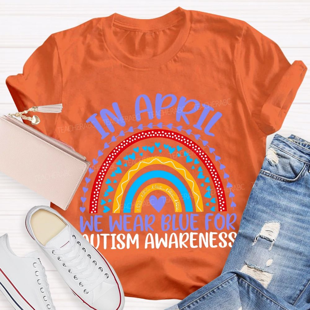 In April We Wear Blue For Autism Awareness Teacher T-shirt