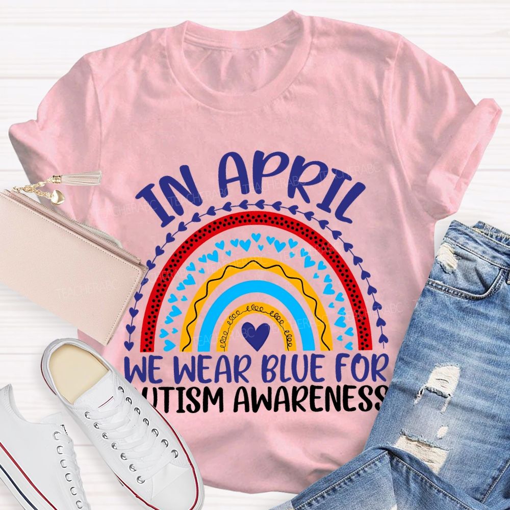 In April We Wear Blue For Autism Awareness Teacher T-shirt