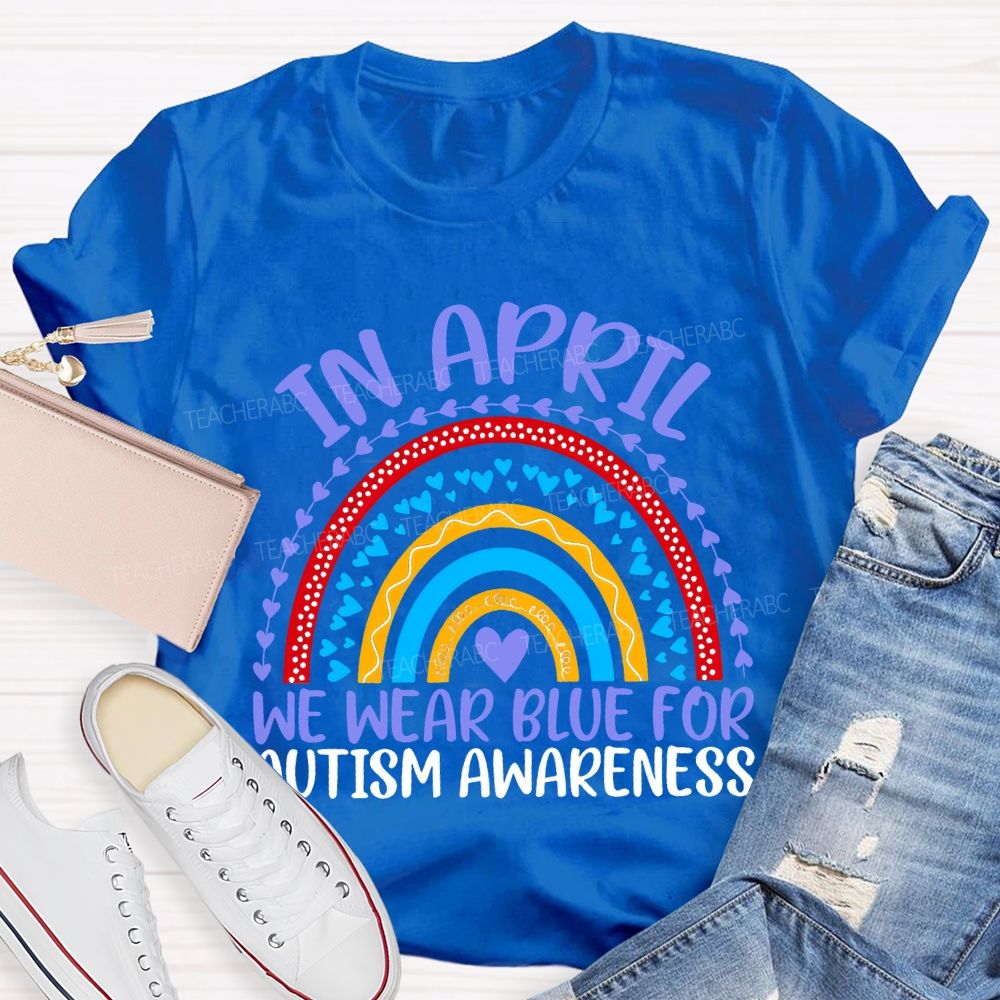 In April We Wear Blue For Autism Awareness Teacher T-shirt