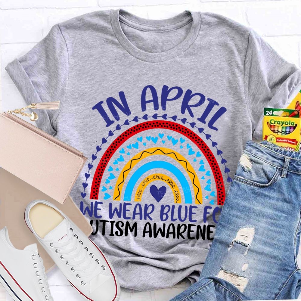 In April We Wear Blue For Autism Awareness Teacher T-shirt