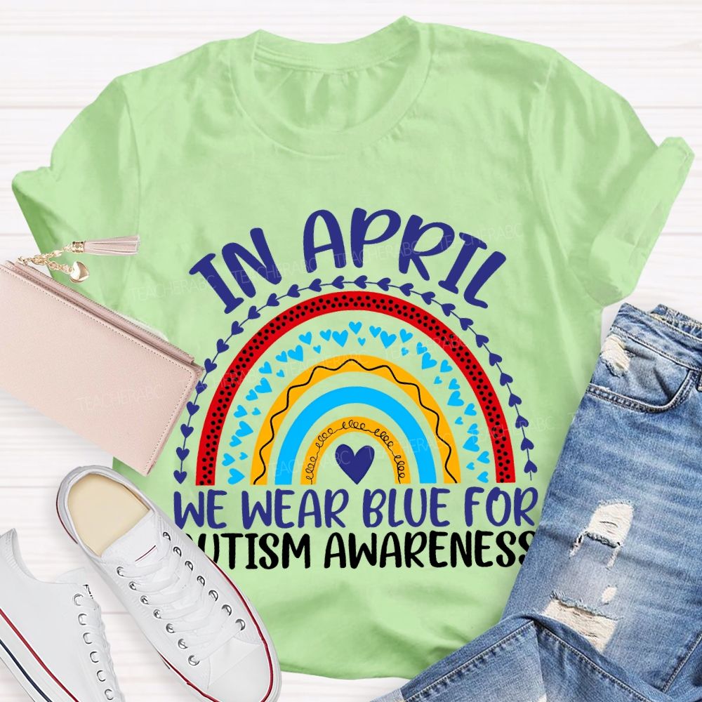 In April We Wear Blue For Autism Awareness Teacher T-shirt