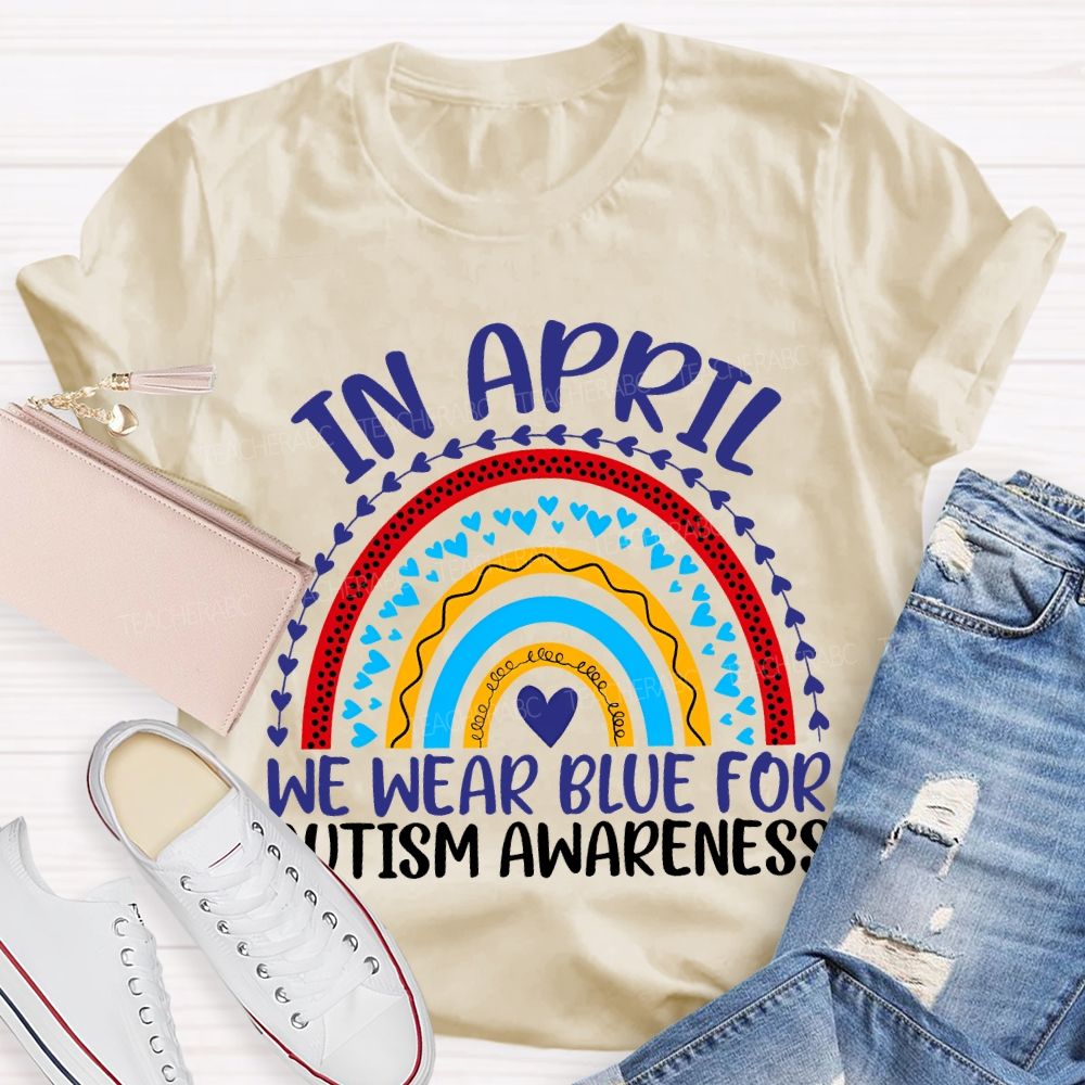 In April We Wear Blue For Autism Awareness Teacher T-shirt