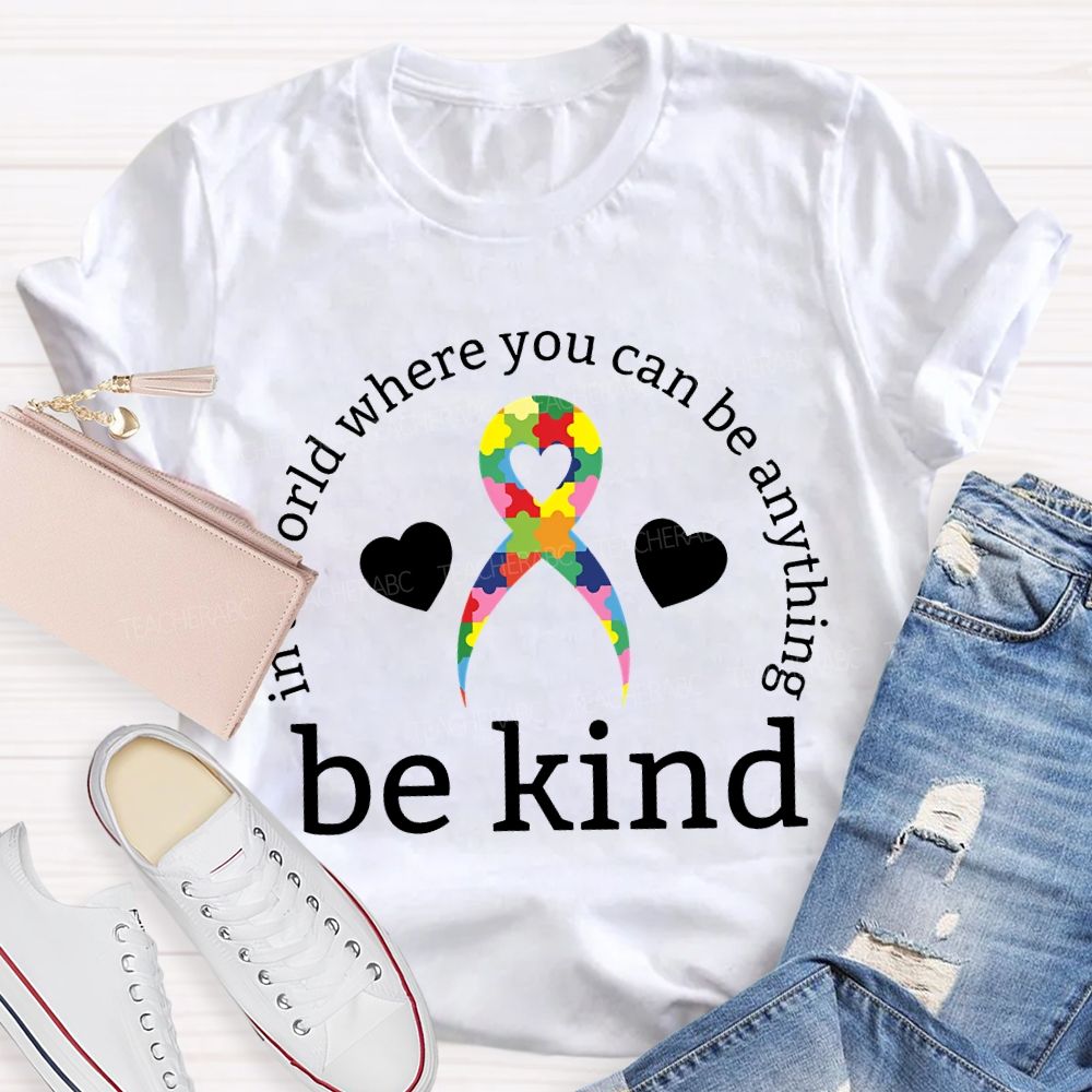 In A World Where You Can Be Anything Be Kind Teacher T-shirt