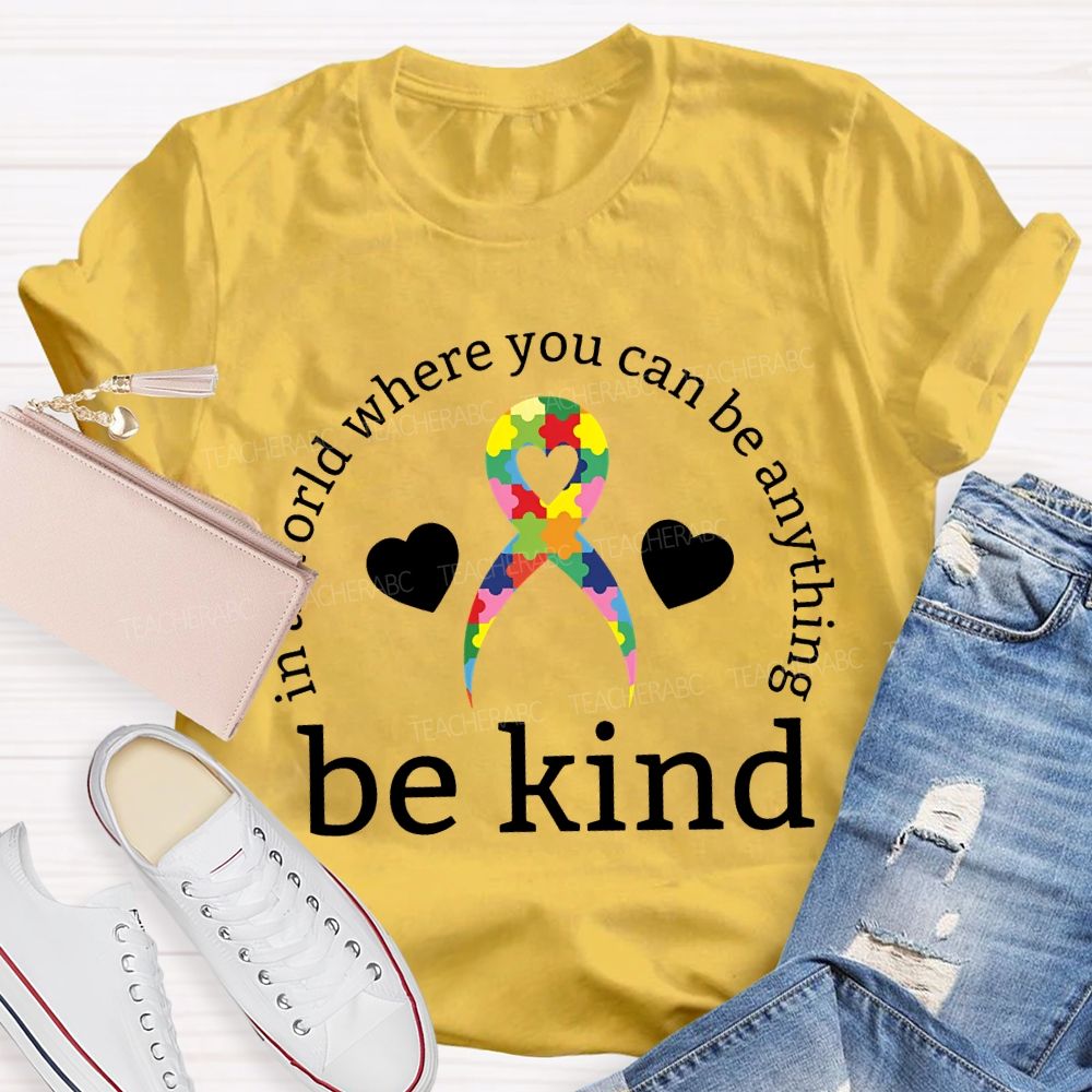 In A World Where You Can Be Anything Be Kind Teacher T-shirt