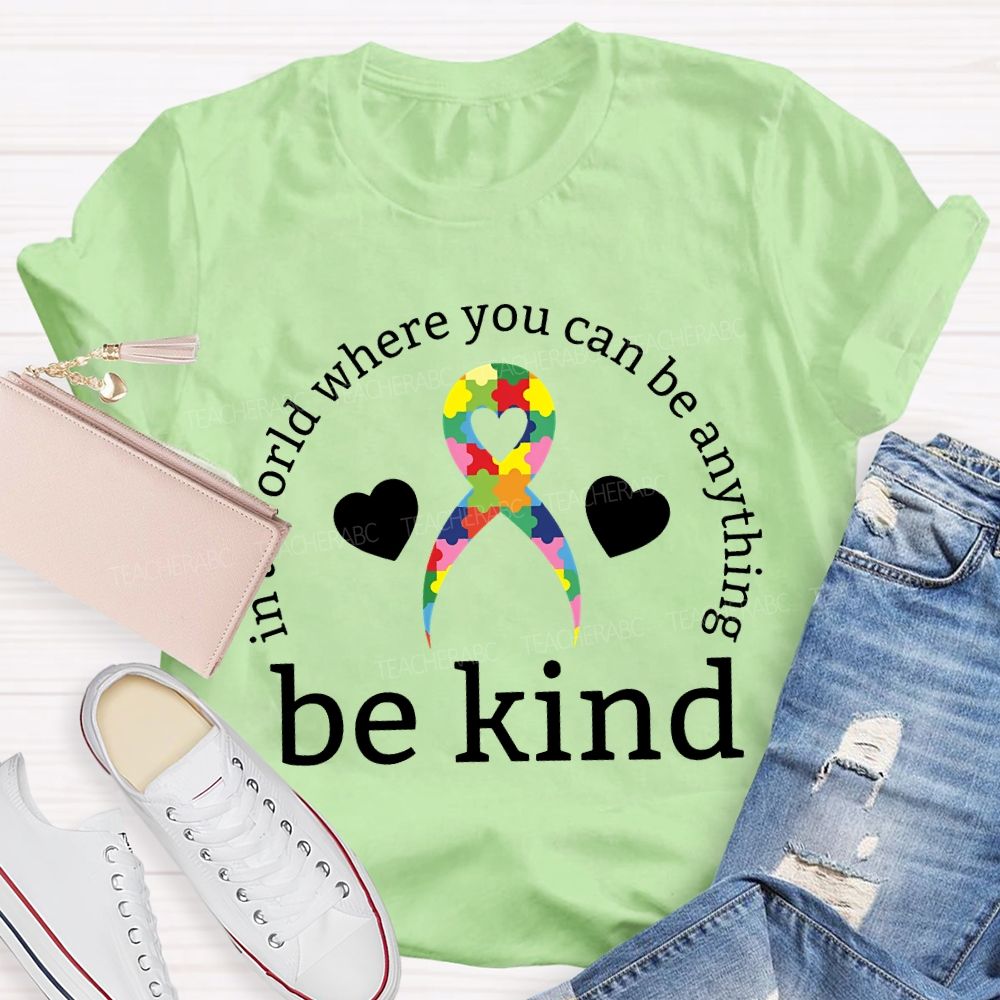 In A World Where You Can Be Anything Be Kind Teacher T-shirt