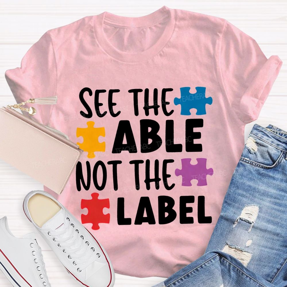 See The Able Not The Label Teacher T-shirt