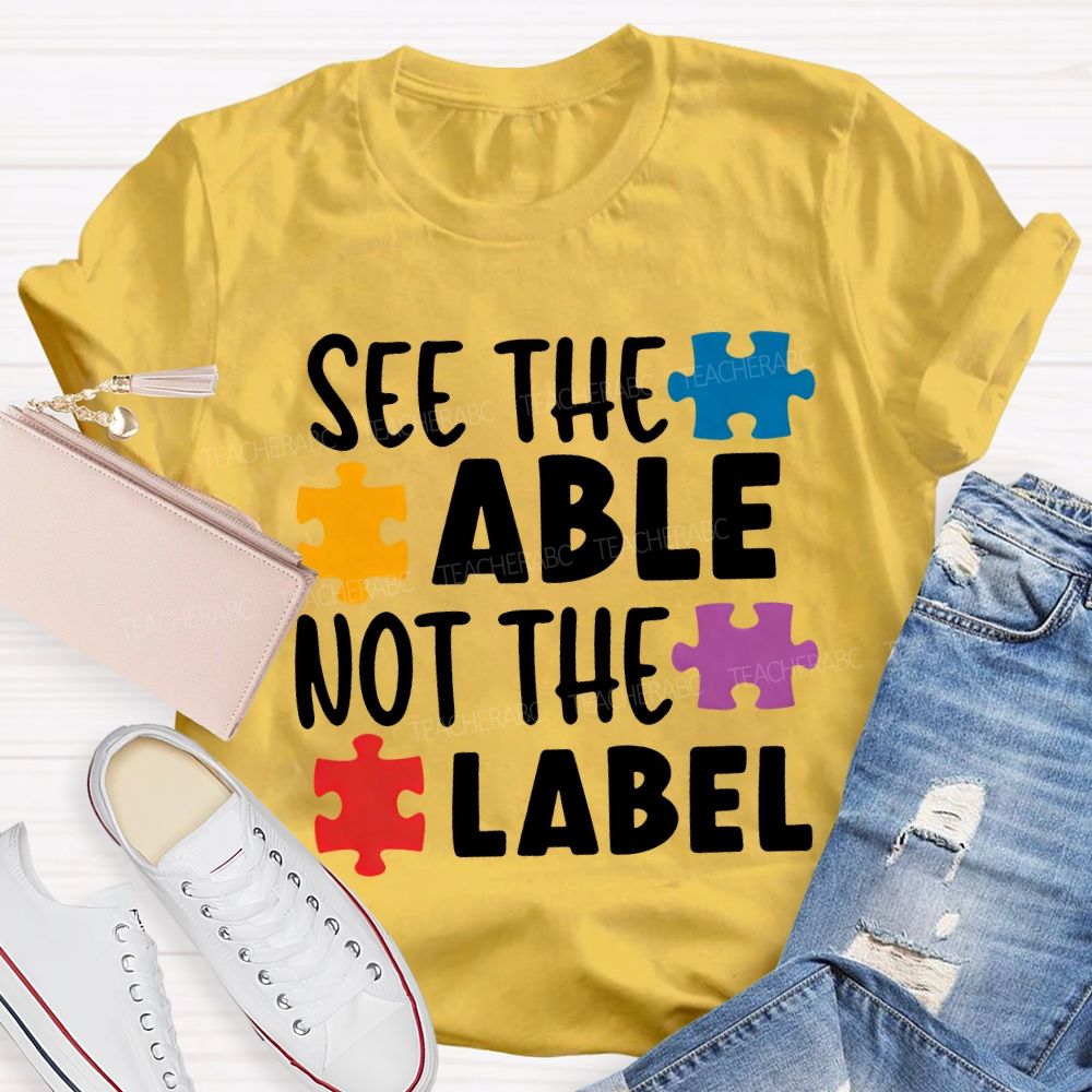 See The Able Not The Label Teacher T-shirt