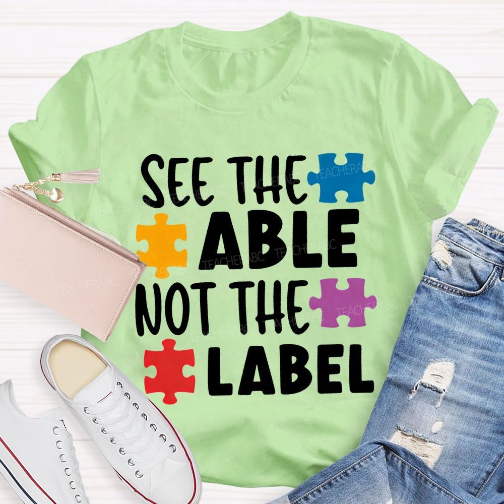 See The Able Not The Label Teacher T-shirt