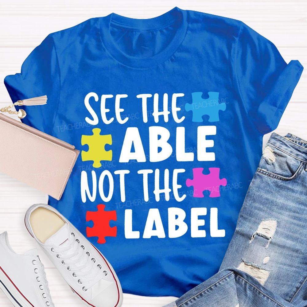 See The Able Not The Label Teacher T-shirt