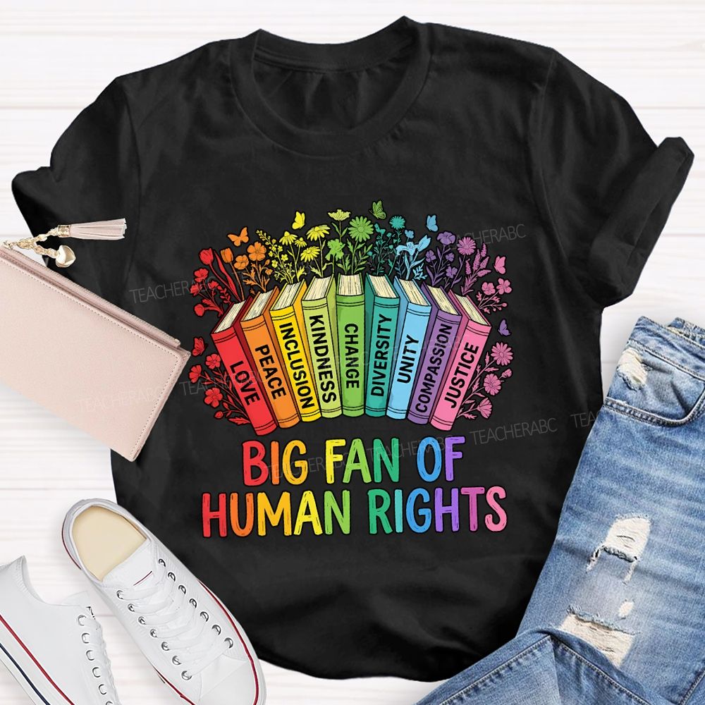 Big Fan Of Human Rights Love Peace Inclusion Kindness Change Teacher T-shirt