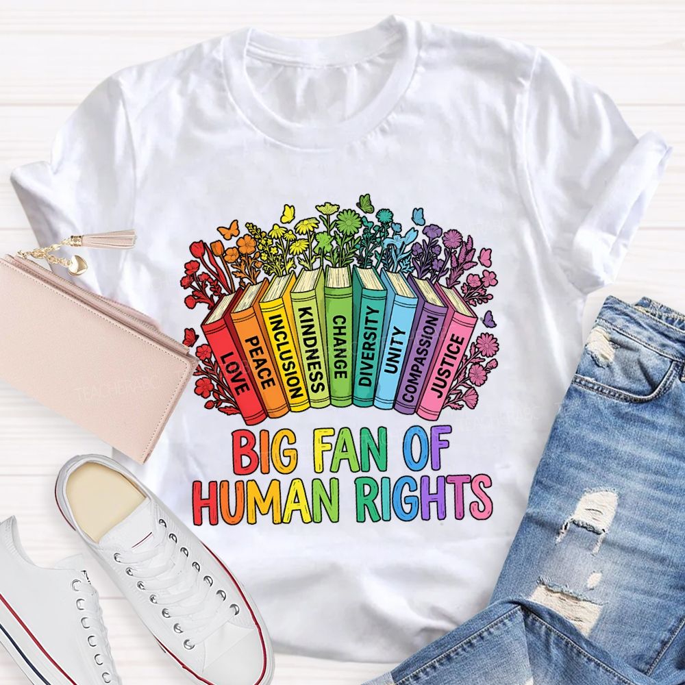 Big Fan Of Human Rights Love Peace Inclusion Kindness Change Teacher T-shirt